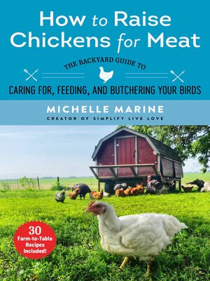 cover image of How to Raise Chickens for Meat: the Backyard Guide to Caring for, Feeding, and Butchering Your Birds
